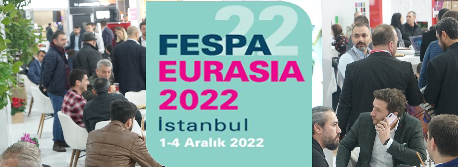 FESPA Eurasia 2022 İçin Ücretsiz Ziyaretçi Kaydı Başladı!