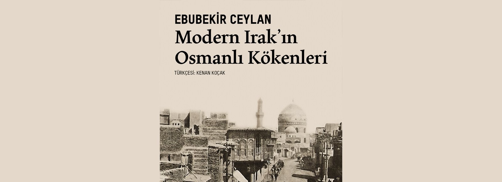 Modern Irak’ın Osmanlı Kökenleri Ebubekir Ceylan Vakıfbank Kültür Yayınları