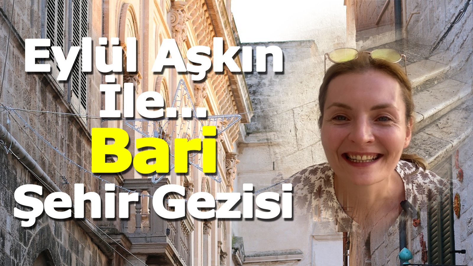 Eylül Aşkın İle… Bari Şehir Gezisi