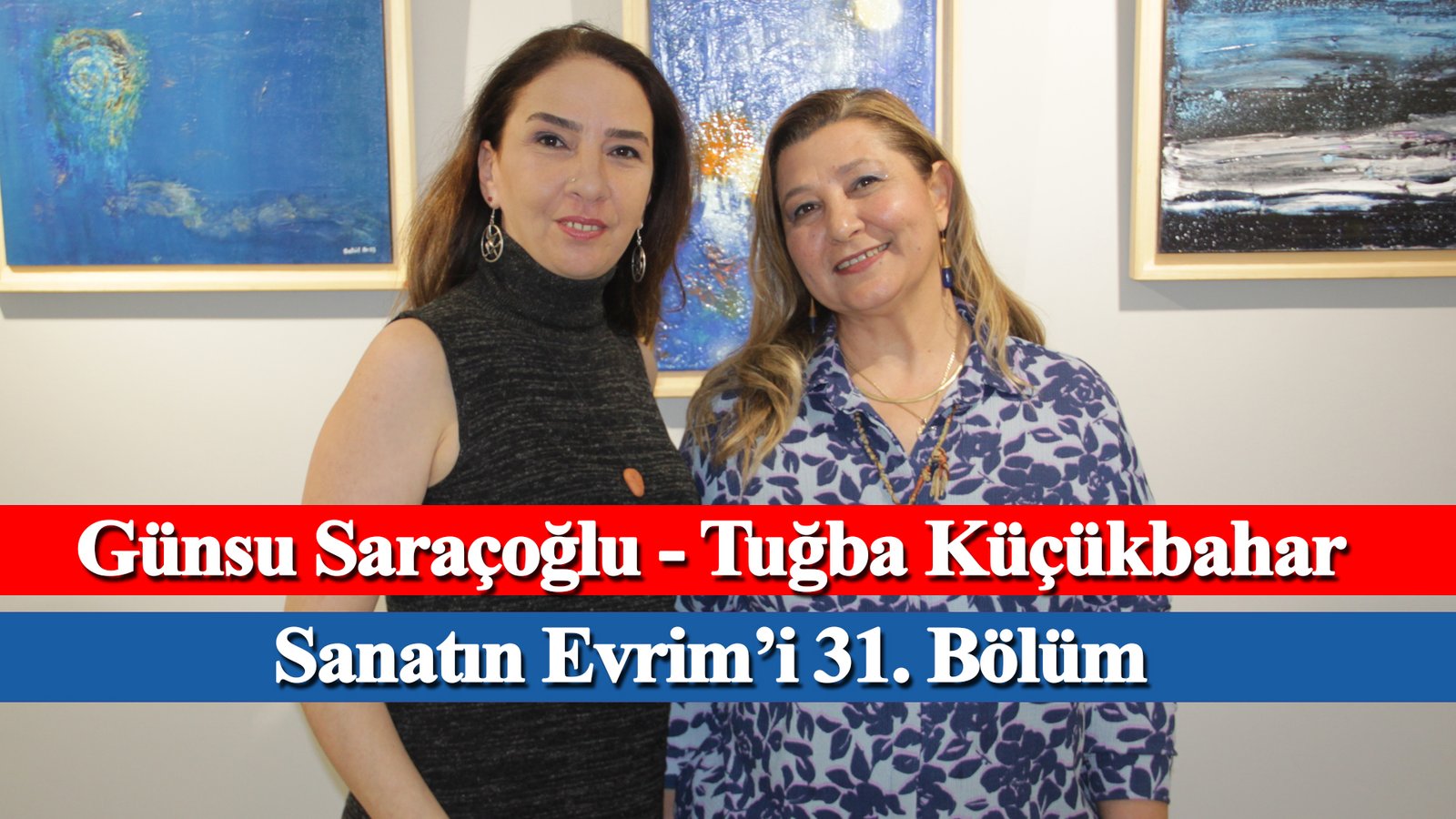 Sanatın Evrim’i 31. Bölüm – Tuğba Küçükbahar, Günsu Saraçoğlu – Evrim Sanat, Mikado İletişim (5)